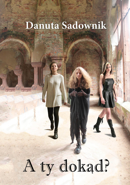 okładka A ty dokąd? książka | Sadownik Danuta
