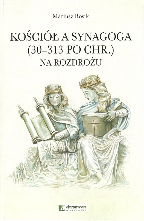 okładka Kościół a Synagoga 30-313 po Chr. Na rozdrożu książka | Mariusz Rosik