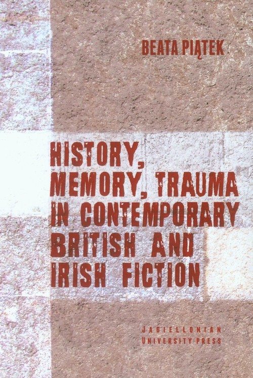 okładka History, Memory, Trauma in contemporary British and Irish fiction książka | Beata Piątek