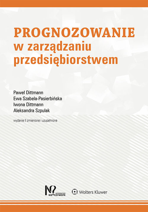 okładka Prognozowanie w zarządzaniu przedsiębiorstwem książka | Paweł Dittmann, Ewa Szabela-Pasierbińska, Iwona Dittmann, Aleksandra Szpulak