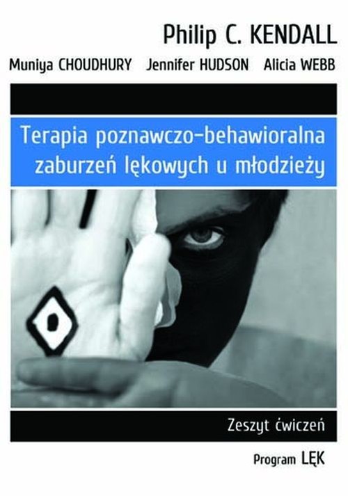 okładka Terapia poznawczo-behawioralna zaburzeń lękowych u młodzieży Zeszyt ćwiczeń. Program „Lęk” książka | Philip C. Kendall, Muniya Choudhury, Jennifer Hudson