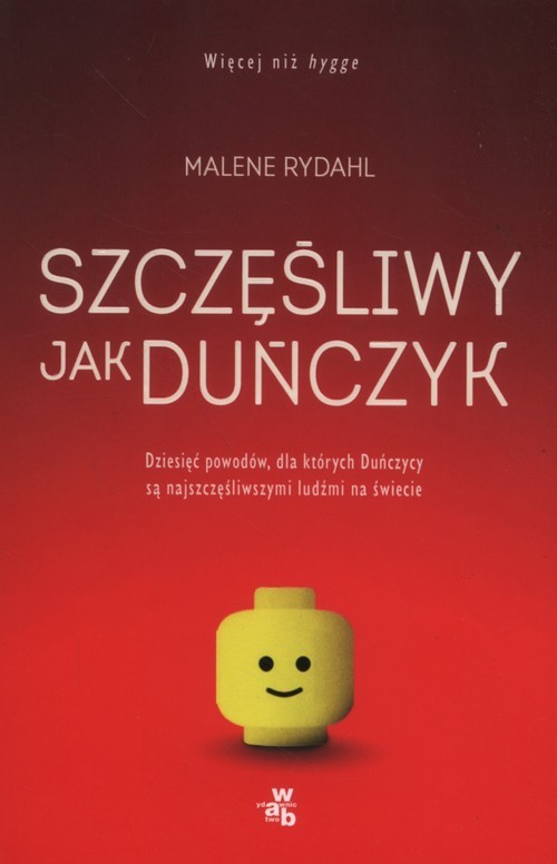 okładka Szczęśliwy jak Duńczyk Dziesięć powodów dla których Duńczycy są najszczęśliwszymi ludźmi na świecie książka | Rydahl Malene