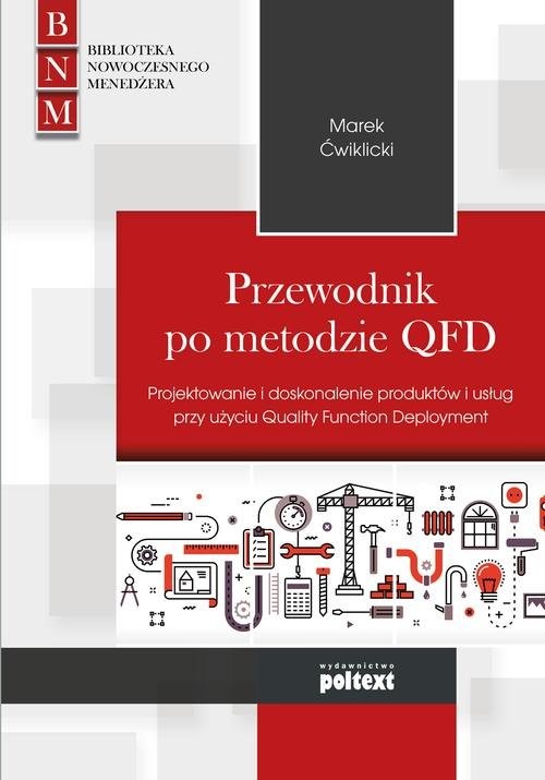 okładka Przewodnik po metodzie QFD Projektowanie i doskonalenie produktów i usług przy użyciu Quality Function Deployment książka | Marek Ćwiklicki
