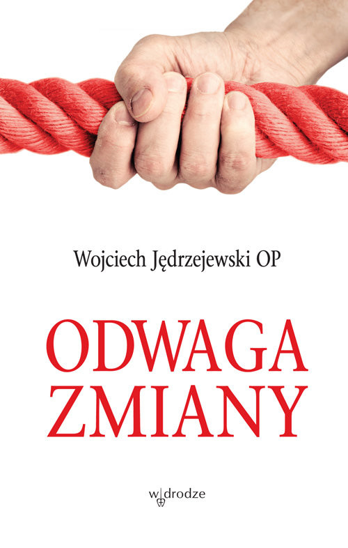 okładka Odwaga zmiany książka | o. Wojciech Jędrzejewski OP