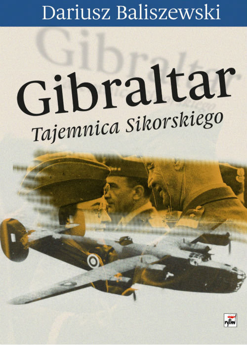 okładka Gibraltar Tajemnica Sikorskiego książka | Baliszewski Dariusz