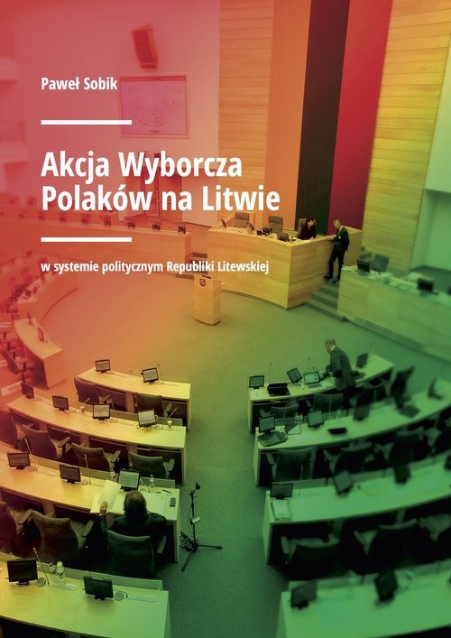 okładka Akcja Wyborcza Polaków na Litwie w systemie politycznym Republiki Litewskiej książka | Sobik Paweł