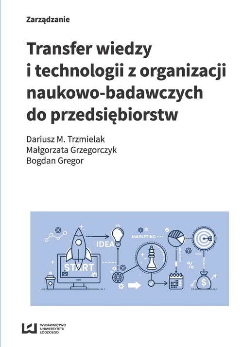 okładka Transfer wiedzy i technologii z organizacji naukowo-badawczych do przedsiębiorstw książka | Dariusz M. Trzmielak, Małgorzata Grzegorczyk, Bogdan Gregor