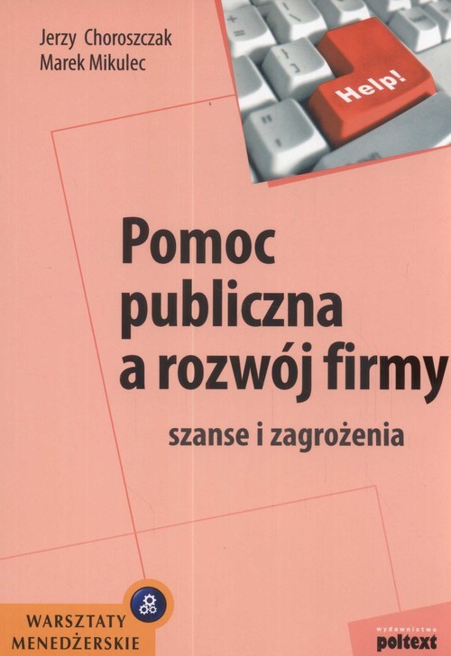 okładka Pomoc publiczna a rozwój firmy szanse i zagrożenia książka | Jerzy Choroszczak, Marek Mikulec