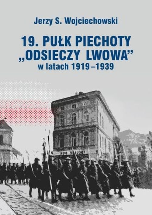 okładka 19. Pułk Piechoty Odsieczy Lwowa w latach 1919-1339 książka | Jerzy S. Wojciechowski