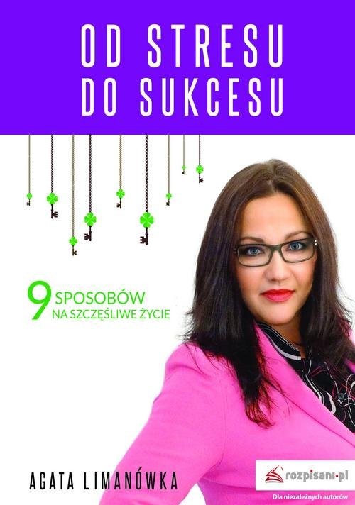okładka Od stresu do sukcesu 9 sposobów na szczęśliwe życie książka | Agata Limanówka