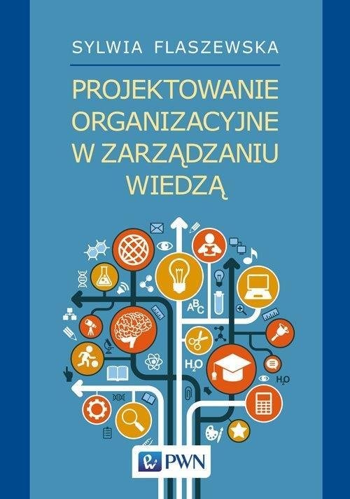 okładka Projektowanie organizacyjne w zarządzaniu wiedzą książka | Flaszewska Sylwia