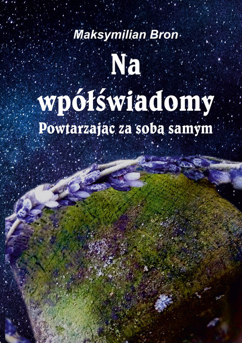okładka Na wpółświadomy Powtarzając za samym sobą książka | Maksymilian Bron