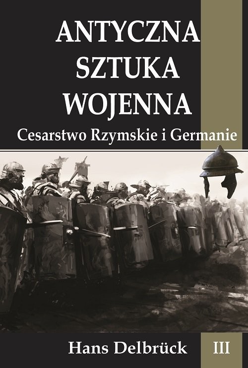okładka Antyczna sztuka wojenna Tom 3 Cesarstwo Rzymskie i Germanie książka | Delbruck Hans