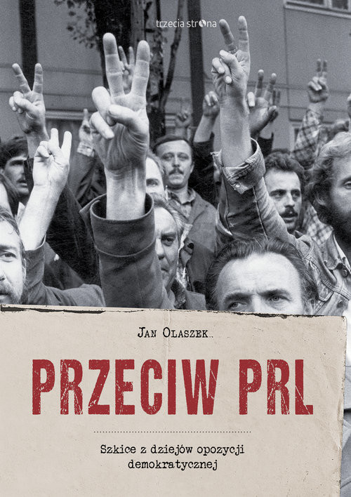 okładka Przeciw PRL Szkice z dziejów opozycji demokratycznej książka | Jan Olaszek