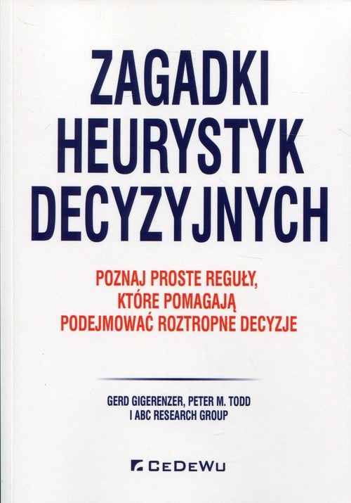 okładka Zagadki heurystyk decyzyjnych Poznaj proste reguły, które pomagają podejmować roztropne decyzje książka | Gerd Gigerenzer, Peter M. Todd