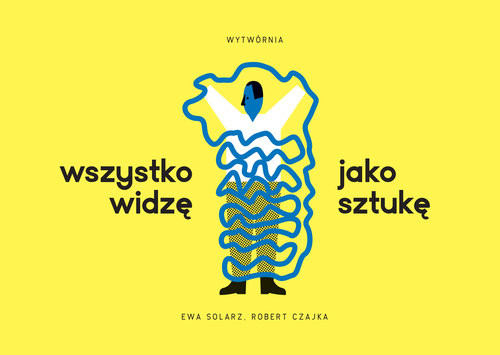 okładka Wszystko widzę jako sztukę książka | Ewa Solarz