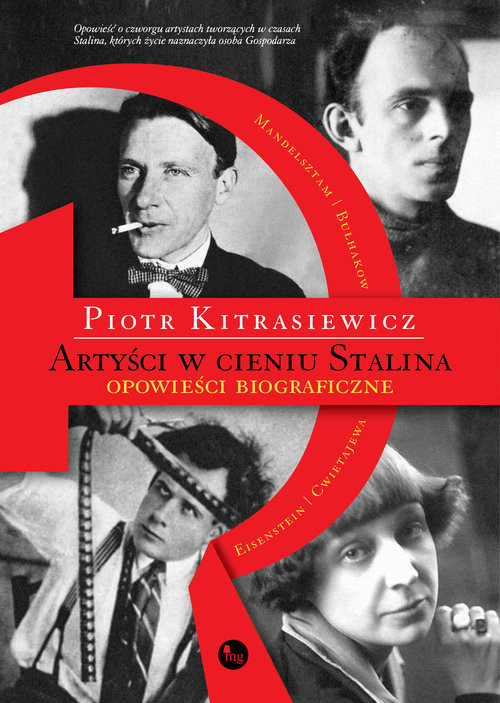 okładka Artyści w cieniu Stalina opowieści biograficzne Eisenstein, Cwietajewa, Mandelsztam, Bułhakow książka | Piotr Kitrasiewicz
