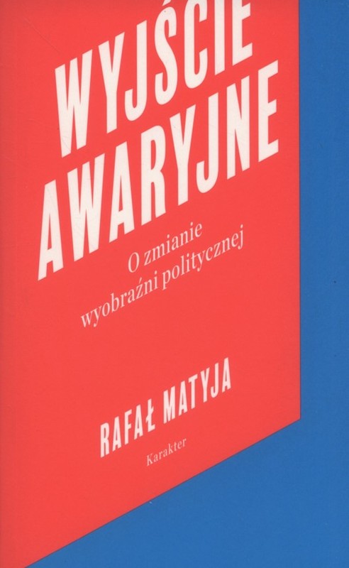 okładka Wyjście awaryjne O zmianie wyobraźni politycznej książka | Rafał Matyja