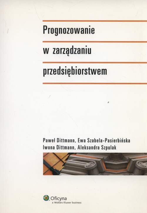 okładka Prognozowanie w zarządzaniu przedsiębiorstwem książka | Paweł Dittmann, Iwona Dittmann, Ewa Szabela-Pasierbińska, Aleksandra Szpulak