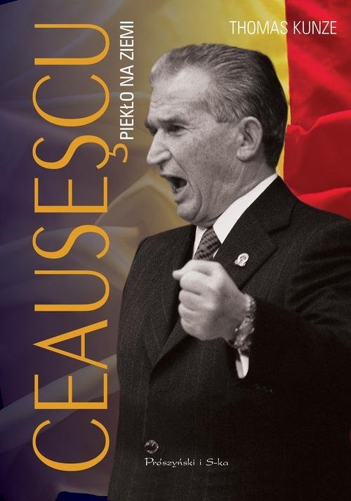 okładka Ceausescu. Piekło na ziemi książka | Thomas Kunze