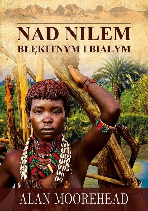 okładka Nad Nilem Błękitnym i Białym książka | Alan Moorehead