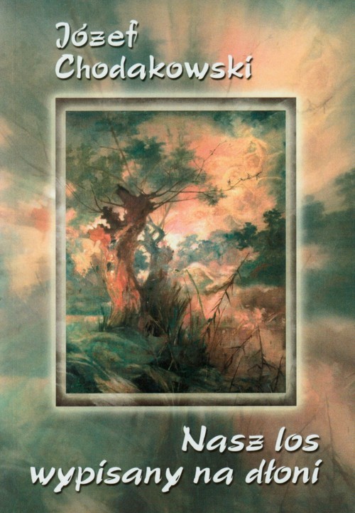 okładka Nasz los wypisany na dłoni książka | Józef Chodakowski