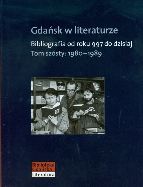okładka Gdańsk w literaturze Tom 6 1980-1989 Bibliografia od roku 997 do dzisiaj książka