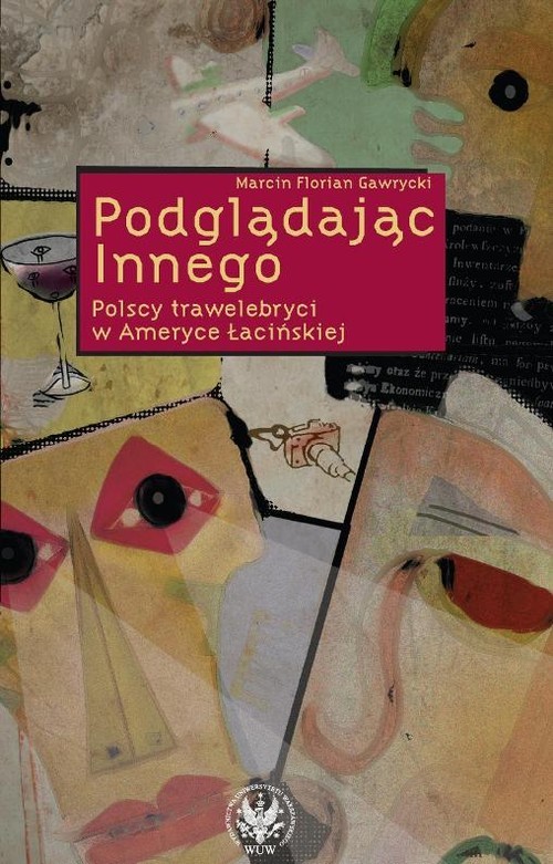 okładka Podglądając Innego Polscy trawelebryci w Ameryce Łacińskiej książka | Marcin Florian Gawrycki