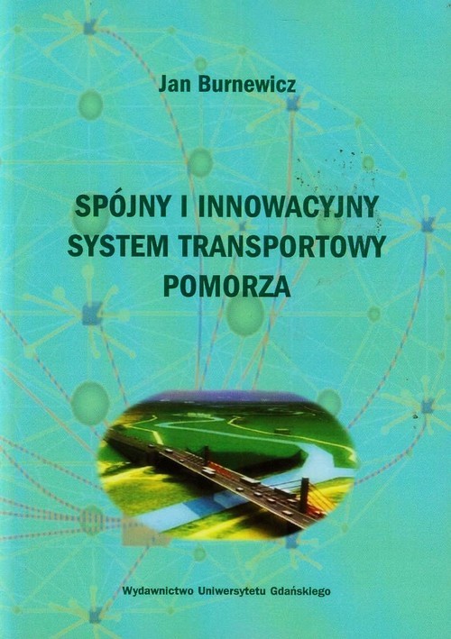 okładka Spójny i innowacyjny system transportowy Pomorza książka | Burnewicz Jan