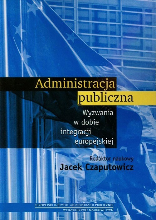 okładka Administracja publiczna Wyzwania w dobie integracji europejskiej książka