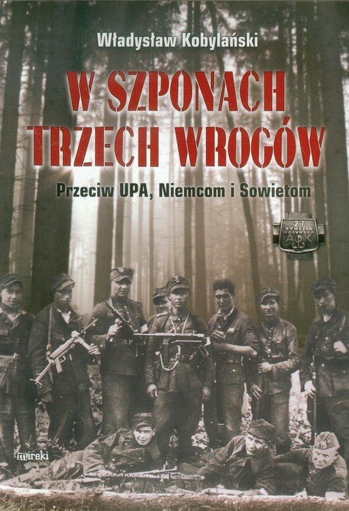 okładka W szponach trzech wrogów Przeciw UPA, Niemcom i Sowietom książka | Kobylański Władysław