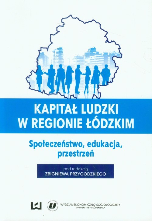 okładka Kapitał ludzki w regionie łódzkim Społeczeństwo, edukacja, przestrzeń książka