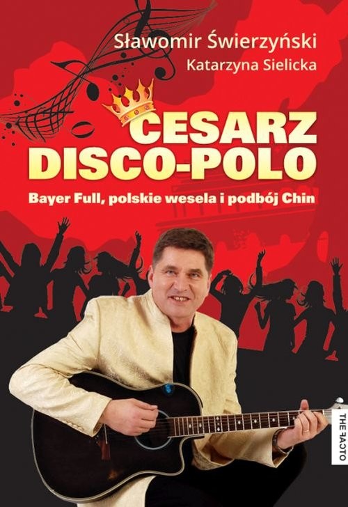okładka Cesarz Disco Polo Bayer Full, polskie wesela i podbój Chin książka | Sławomir Świerzyński, Katarzyna Sielicka