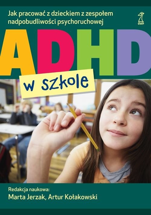 okładka ADHD w szkole Jak pracować z dzieckiem z zespołem nadpobudliwości psychoruchowej książka