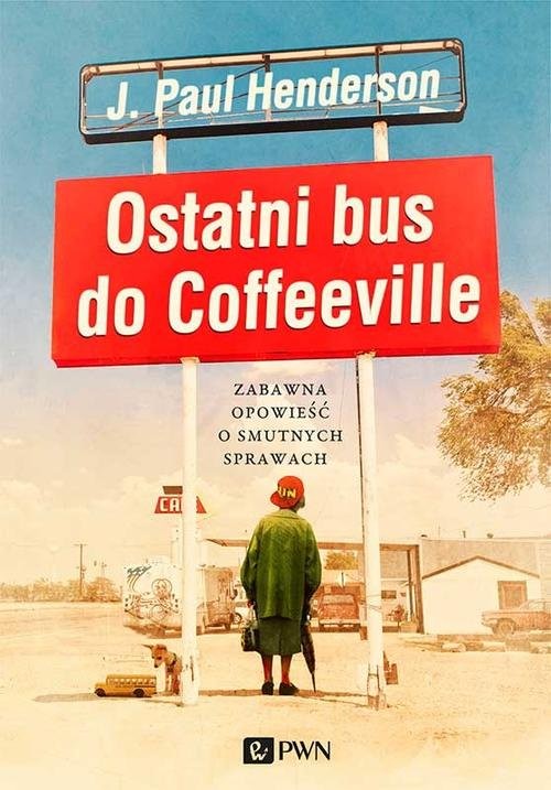 okładka Ostatni bus do Coffeeville Zabawna opowieść o smutnych sprawach książka | Henderson J.Paul