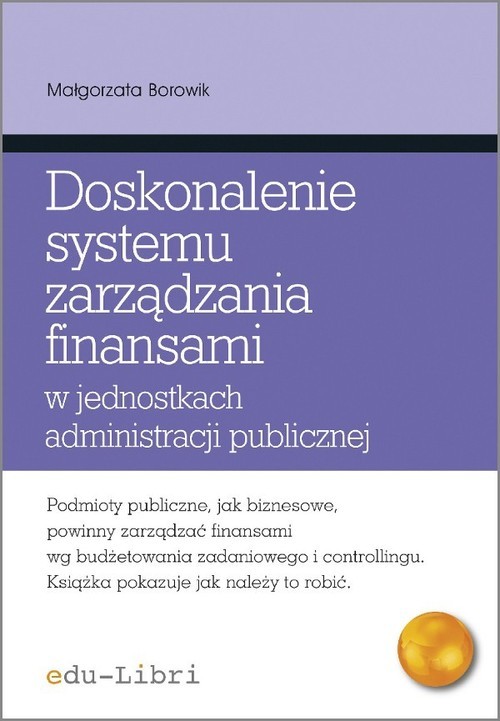 okładka Doskonalenie systemu zarządzania finansami w jednostkach administracji publicznej książka | Małgorzata Borowik