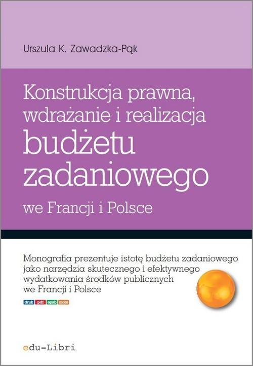 okładka Konstrukcja prawna wdrażanie i realizacja budżetu zadaniowego we Francji i Polsce książka | Urszula K. Zawadzka-Pąk