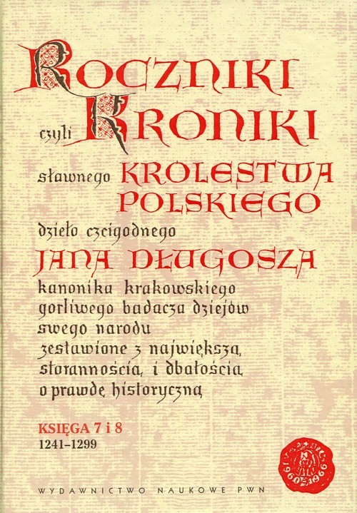 okładka Roczniki czyli Kroniki sławnego Królestwa Polskiego Księga 7 i 8. 1241-1299 książka | Jan Długosz
