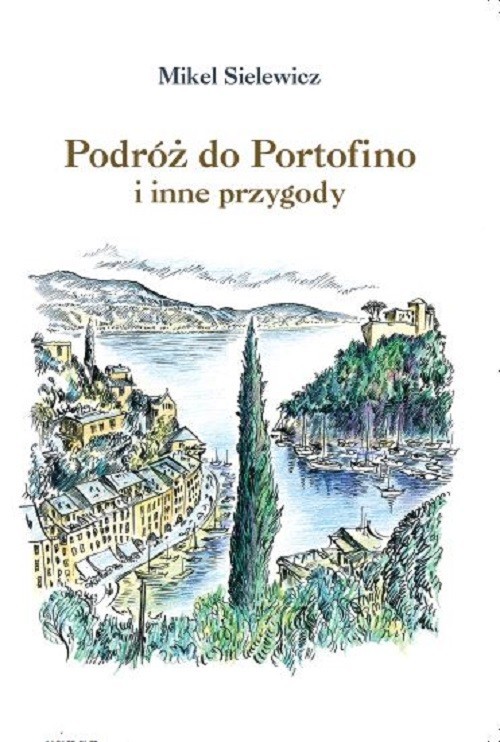okładka Podróż do Portofino i inne przygody książka | Sielewicz Mikel
