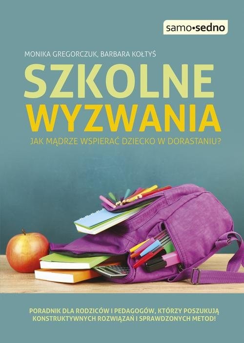 okładka Szkolne wyzwania Jak mądrze wspierać dziecko w dorastaniu? książka | Monika Gregorczuk, Barbara Kołtyś