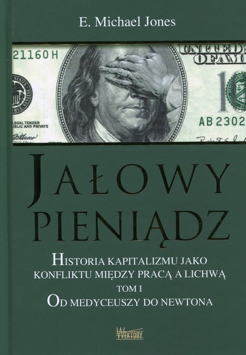okładka Jałowy pieniądz Historia kapitalizmu jako konfliktu między pracą a lichwą Tom 1 Od Medyceuszy do Newtona książka | E.Michael Jones