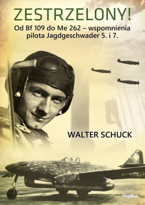 okładka Zestrzelony! Od Bf 109 do Me 262 – wspomnienia książka | Schuck Walter