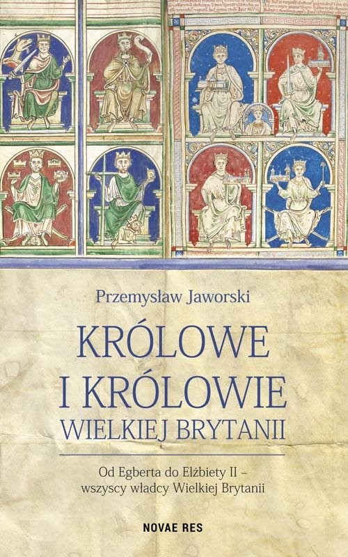okładka Królowe i królowie Wielkiej Brytanii Od Egberta do Elżbiety II - wszyscy władcy Wielkiej Brytanii książka | Jaworski Przemysław