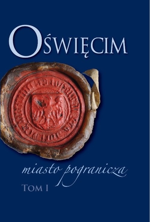 okładka Oświęcim - miasto pogranicza. Tom I książka