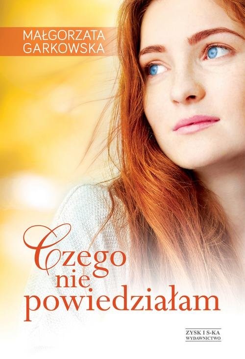okładka Czego nie powiedziałam książka | Małgorzata Garkowska