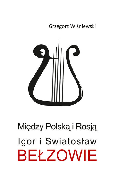 okładka Między Polską i Rosją Igor i Swiatosław Bełzowie książka | Grzegorz Wiśniewski