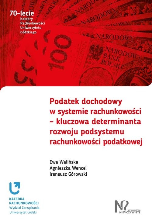 okładka Podatek dochodowy w systemie rachunkowości - kluczowa determinanta rozwoju podsystemu rachunkowości podatkowej książka | Ewa Walińska, Agnieszka Wencel