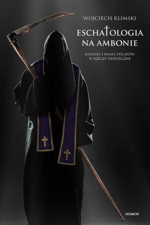 okładka Eschatologia na ambonie Kazania i wiara Polaków w rzeczy ostateczne książka | Klimski Wojciech