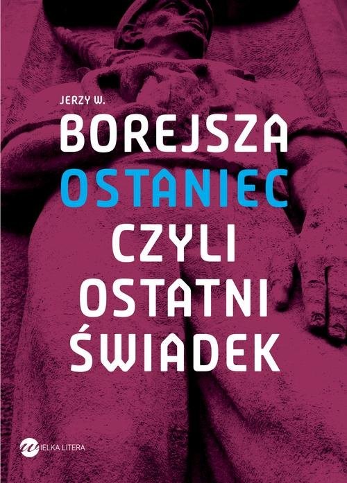 okładka Ostaniec, czyli ostatni świadek książka | Jerzy Wojciech Borejsza