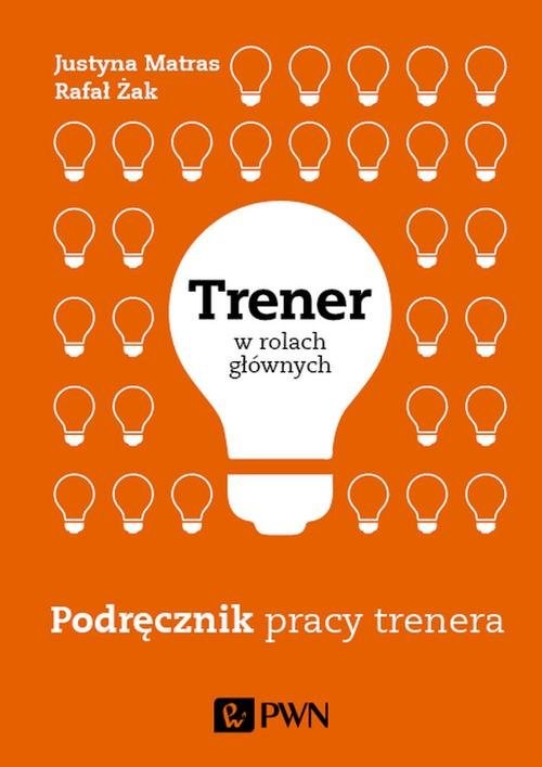 okładka Trener w rolach głównych Podręcznik pracy trenera książka | Rafał Żak, Justyna Matras